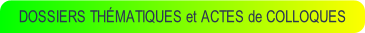 DOSSIERS THÉMATIQUES et ACTES de COLLOQUES.