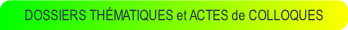 DOSSIERS THÉMATIQUES et ACTES de COLLOQUES.
